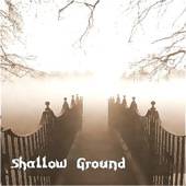 Shallow Ground : Shallow Ground